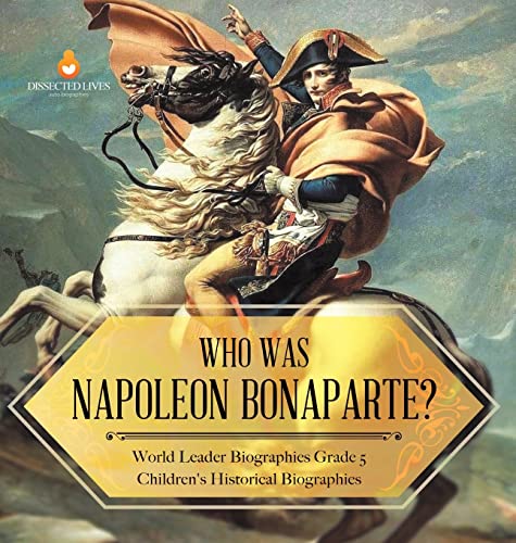 Who Was Napoleon Bonaparte? | World Leader Biographies Grade 5 | Children's Historical Biographies