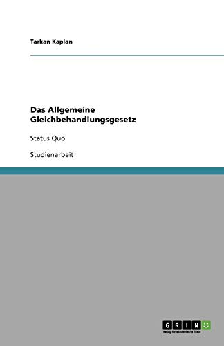 Das Allgemeine Gleichbehandlungsgesetz: Status Quo