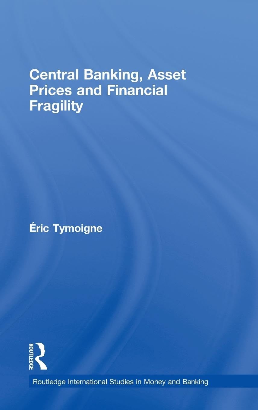 Central Banking, Asset Prices and Financial Fragility (Routledge International Studies in Money and Banking, Band 51)