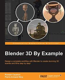 Blender 3D By Example: Design a complete workflow with Blender to create stunning 3D scenes and films step-by-step! (English Edition)
