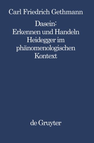Dasein: Erkennen und Handeln. Heidegger im phänomenologischen Kontext (Philosophie Und Wissenschaft): Heidegger im phänomenologischen Kontext