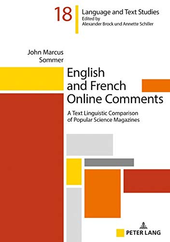 English and French Online Comments: A Text Linguistic Comparison of Popular Science Magazines (Hallesche Sprach- und Textforschung / Language and Text ... linguistiques et textuelles, Band 18)