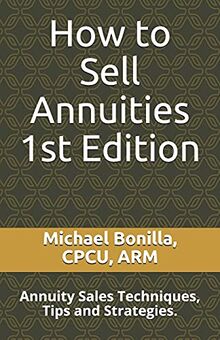 How to Sell Annuities: Annuity Sales Techniques, Tips and Strategies.