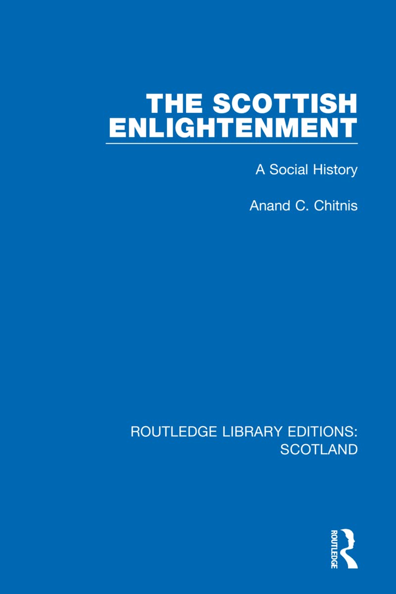 The Scottish Enlightenment: A Social History (Routledge Library Editions: Scotland, 7, Band 7)