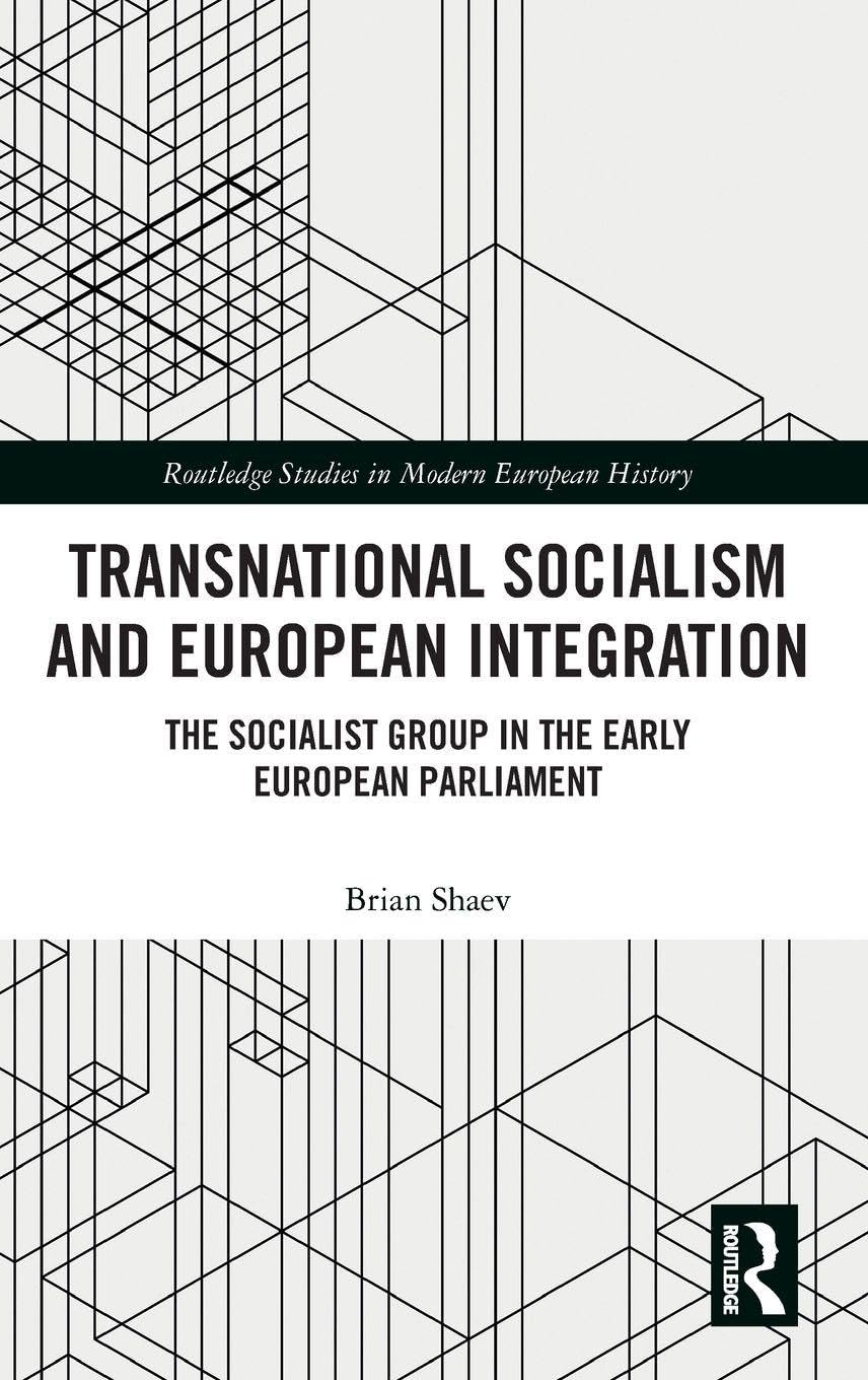 Transnational Socialism and European Integration: The Socialist Group in the Early European Parliament (Routledge Studies in Modern European History)