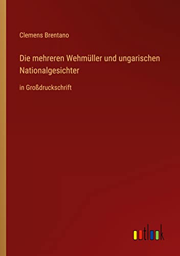 Die mehreren Wehmüller und ungarischen Nationalgesichter: in Großdruckschrift
