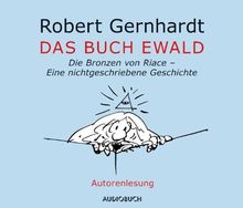 Das Buch Ewald: Die Bronzen von Riace - Eine nichtgeschriebene Geschichte