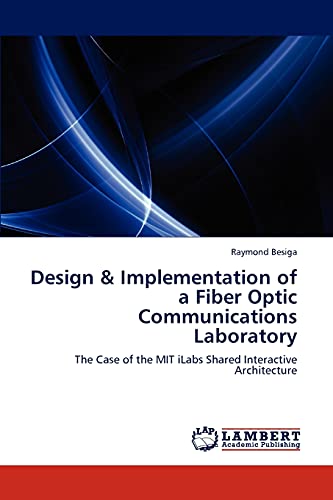 Design & Implementation of a Fiber Optic Communications Laboratory: The Case of the MIT iLabs Shared Interactive Architecture