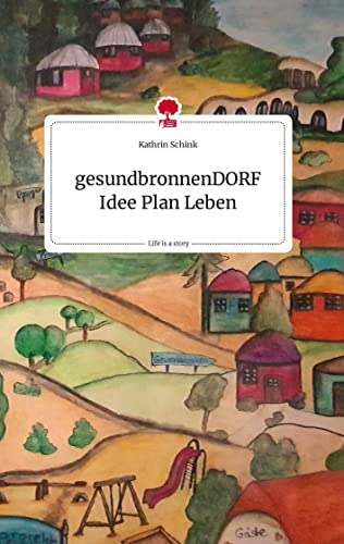 gesundbronnenDORF Idee Plan Leben. Life is a Story - story.one