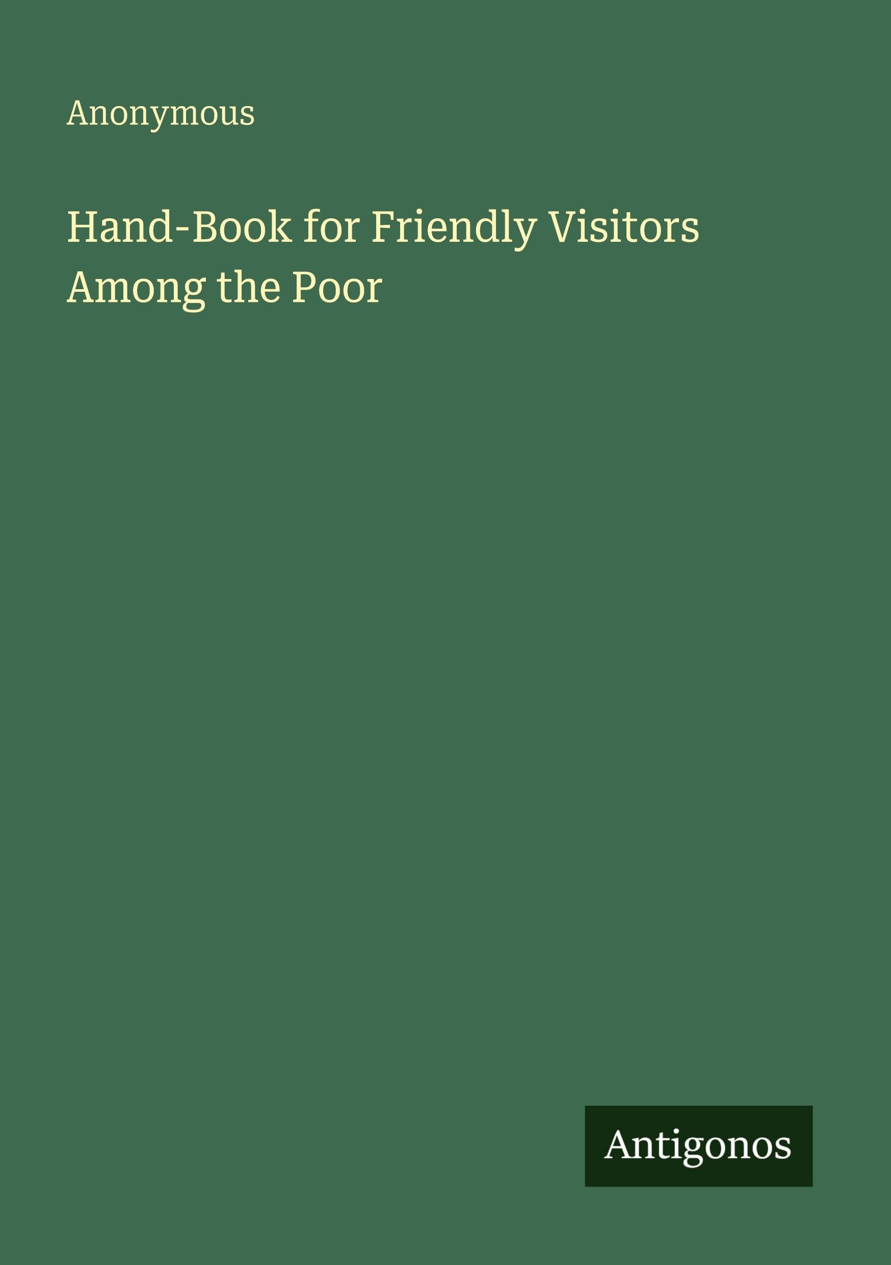 Hand-Book for Friendly Visitors Among the Poor