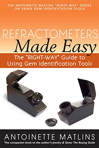 Antoinette Matlins Pg Fga Refractometers Made Easy, The Right-Way Guide To Using Gem Identification Tools (The Antoinette Matlins Right-Way Series To Using Gem Identification