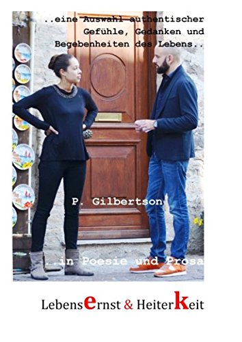 LebensErnst & HeiterKeit: Gefühle, Gedanken, Begebenheiten des Lebens (P. Gilbertson - in Poesie und Prosa)