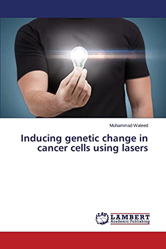Inducing genetic change in cancer cells using lasers
