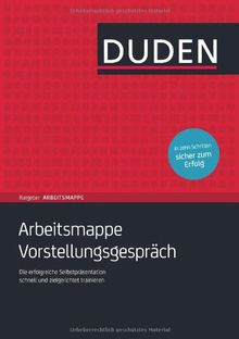 Duden Ratgeber Arbeitsmappe - Arbeitsmappe Vorstellungsgespräch: Die erfolgreiche Selbstpräsentation schnell und zielgerichtet trainieren