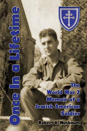 Once In a Lifetime: The World War 2 Memoir of a Jewish American Soldier