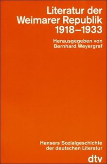 Hansers Sozialgeschichte der deutschen Literatur vom 16. Jahrhundert bis zur Gegenwart, Bd.8 : Literatur der Weimarer Republik (1918-1933)