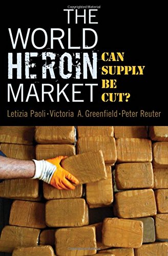 The World Heroin Market: Can Supply Be Cut? (Studies in Crime and Public Policy)