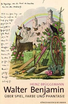 Walter Benjamin: Über Spiel, Farbe und Phantasie