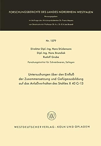 Untersuchungen über den Einfluß der Zusammensetzung und Gefügeausbildung auf das Anlaßverhalten des Stahles X 40 Cr 13 (Forschungsberichte des Landes Nordrhein-Westfalen, 1579, Band 1579)