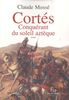Cortés : conquérant du soleil aztèque