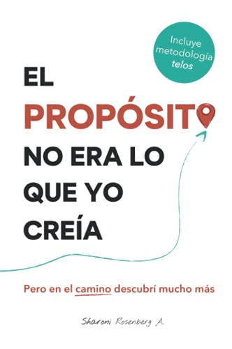 El Propósito No Era Lo Que Yo Creía: Pero en el camino descubrí mucho más