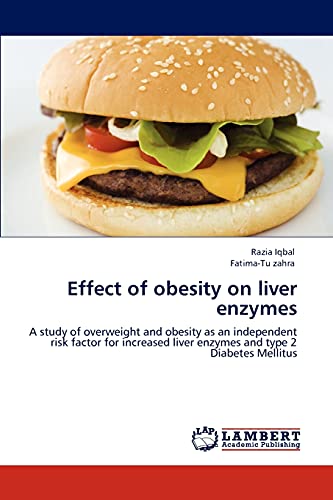 Effect of obesity on liver enzymes: A study of overweight and obesity as an independent risk factor for increased liver enzymes and type 2 Diabetes Mellitus