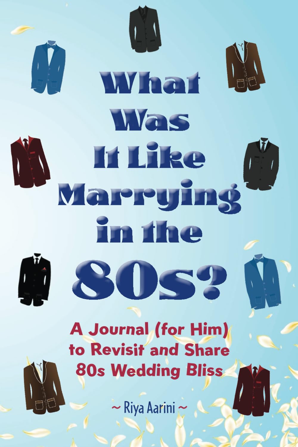 What Was It Like Marrying in the 80s?: A Journal (for Him) to Revisit and Share 80s Wedding Bliss