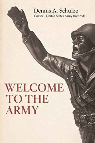 Schulze, Dennis A. Welcome To The Army