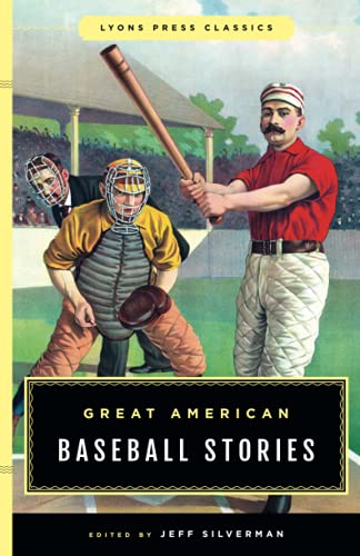Great American Baseball Stories: Lyons Press Classics