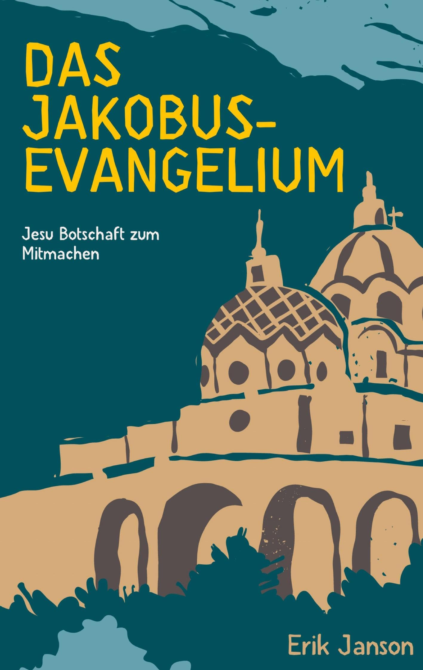 Das Jakobusevangelium: Jesu Botschaft zum Mitmachen