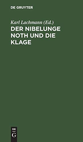 Der Nibelunge Noth und die Klage: Nach der ältesten Überlieferung