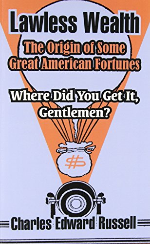 Lawless Wealth: The Origin of Some Great American Fortunes