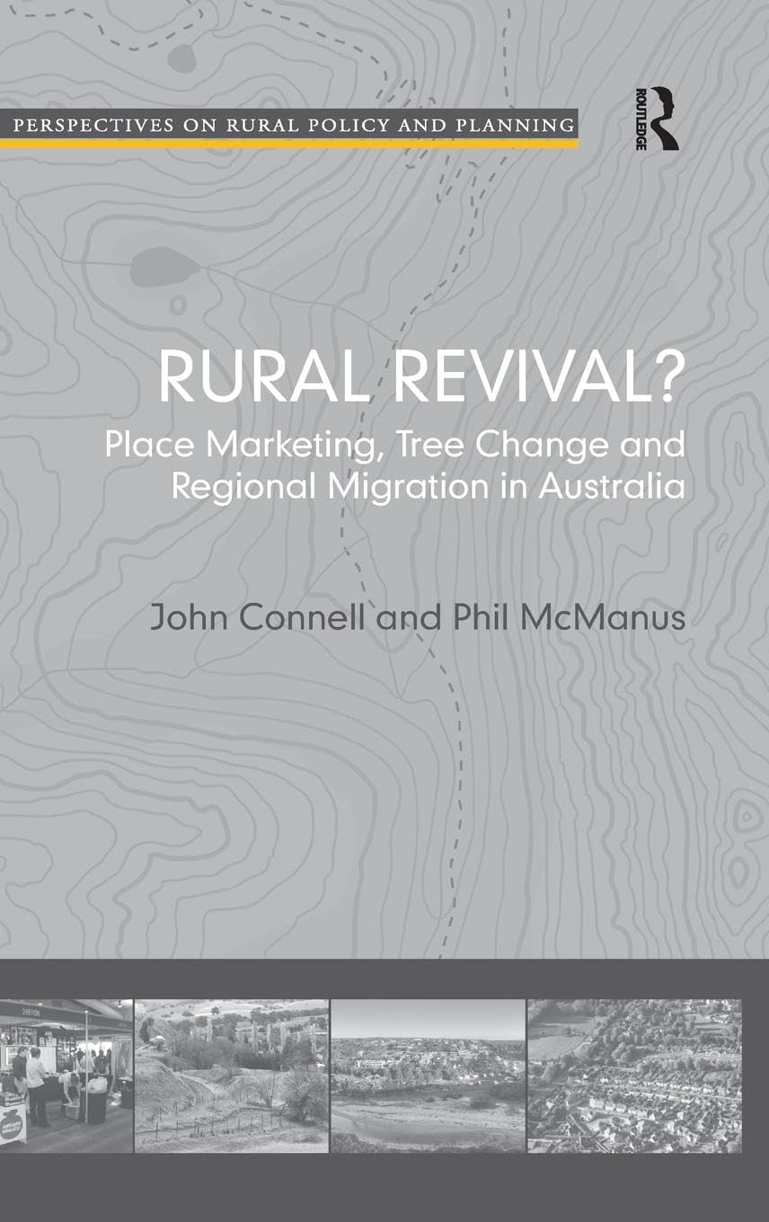 Rural Revival?: Place Marketing, Tree Change and Regional Migration in Australia (Perspectives on Rural Policy and Planning)