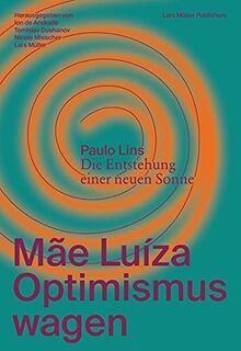 Mãe Luíza: Optimismus wagen: Mit der Novelle «Die Entstehung einer neuen Sonne» von Paulo Lins