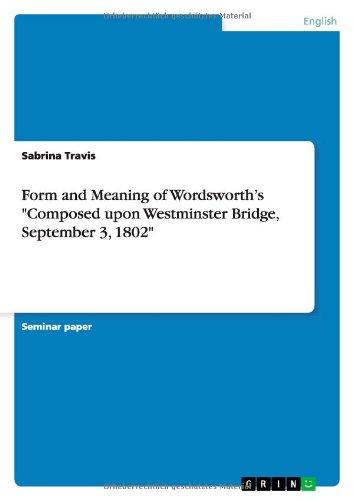 Form and Meaning of Wordsworth's Composed upon Westminster Bridge, September 3, 1802