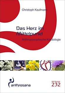 Das Herz im Mittelpunkt: Anthroposophische Kardiologie zwischen Spitzenmedizin und spiritueller Erweiterung (anthrosana Hefte)