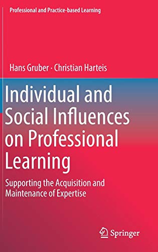 Individual and Social Influences on Professional Learning: Supporting the Acquisition and Maintenance of Expertise (Professional and Practice-based Learning, Band 24)