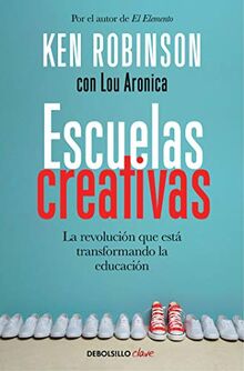 Escuelas creativas / Creative Schools: The Grassroots Revolution That's Transforming Education: La revolución que está transformando la educación (Clave)