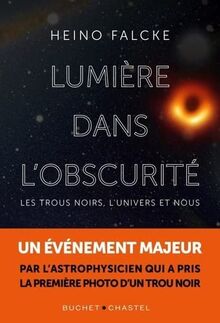 Lumière dans l'obscurité : les trous noirs, l'Univers et nous