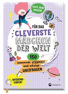 Für das cleverste Mädchen der Welt: 150 spannende, verrückte und witzige Quizfragen