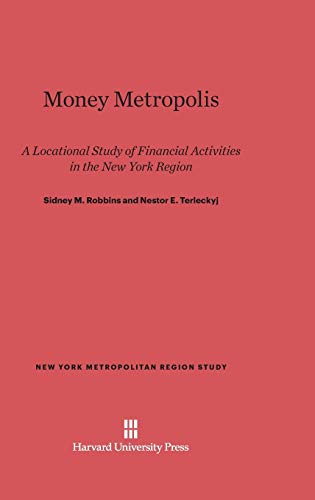 Money Metropolis: A Locational Study of Financial Activities in the New York Region (New York Metropolitan Region Study, Band 5)