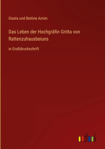 Das Leben der Hochgräfin Gritta von Rattenzuhausbeiuns: in Großdruckschrift