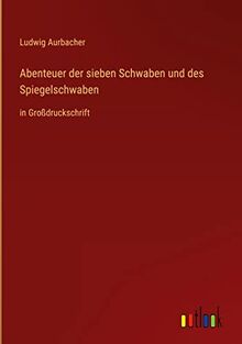 Abenteuer der sieben Schwaben und des Spiegelschwaben: in Großdruckschrift