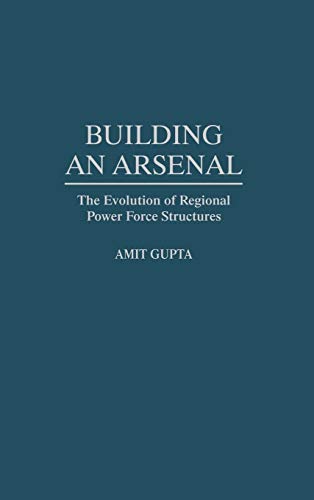 Building an Arsenal: The Evolution of Regional Power Force Structures