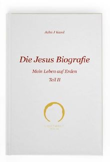Die Jesus Biografie: Mein Leben auf Erden Teil II