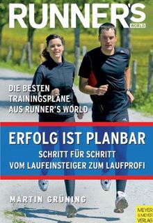 Runner's World: Erfolg ist planbar: Schritt für Schritt vom Laufeinsteiger zum Laufprofi. Die besten Trainingspläne aus Runner's World