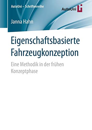 Eigenschaftsbasierte Fahrzeugkonzeption: Eine Methodik in der frühen Konzeptphase (AutoUni – Schriftenreihe, Band 108)