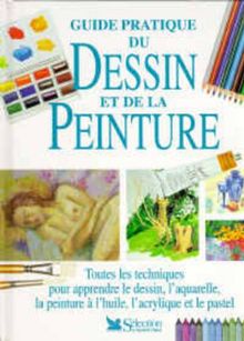 Guide pratique du dessin et de la peinture : toutes les techniques pour ...