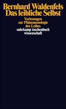 Das leibliche Selbst: Vorlesungen zur Phänomenologie des Leibes (suhrkamp taschenbuch wissenschaft)
