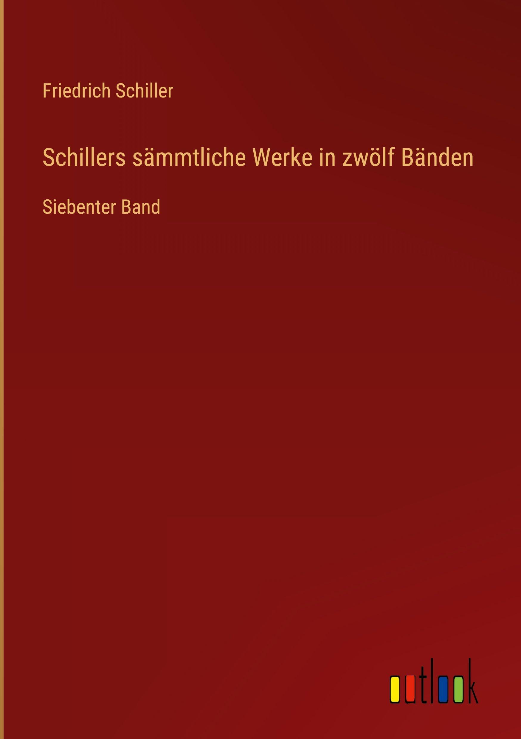 Schillers sämmtliche Werke in zwölf Bänden: Siebenter Band